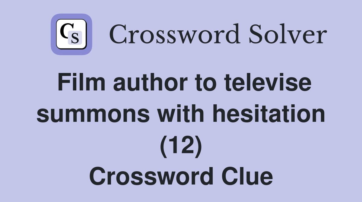 Film author to televise summons with hesitation (12) - Crossword Clue